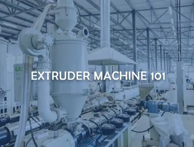 Extruder Machine 101