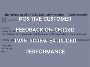 Feedback Positivo dei Clienti sulle Prestazioni dell'Estrusore Bi-vite CHT26D