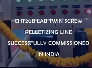 CHT20B Lab Twin Screw Pelletizing Line Successfully Commissioned in India